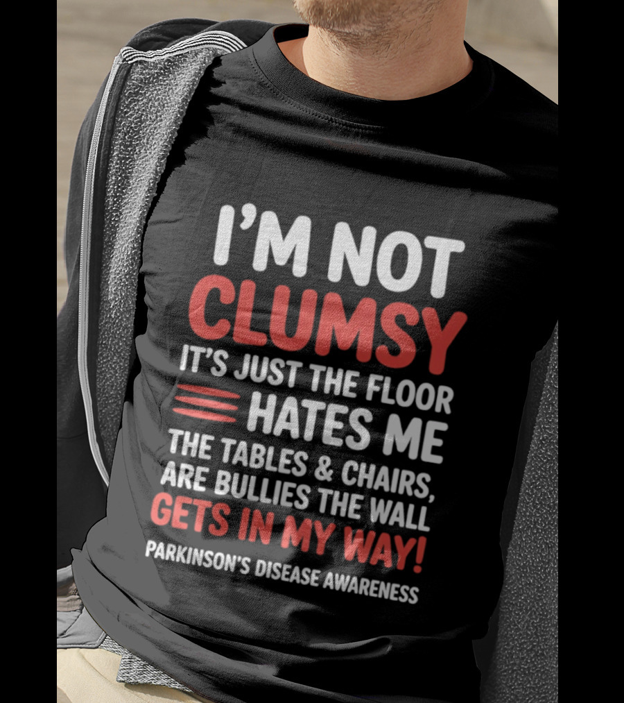 I'm Not Clumsy Floor Hates Me Tables Chairs Bullies Parkinson's Disease Awareness T-Shirt