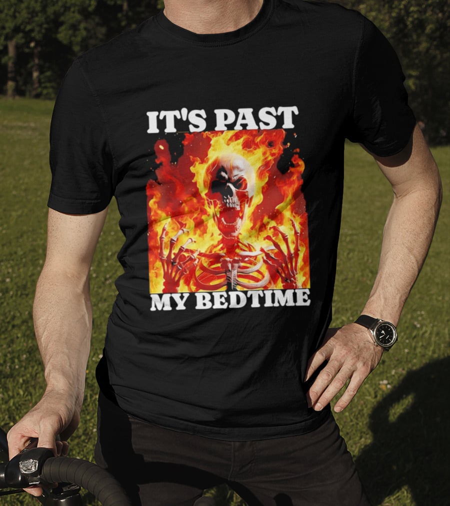 IT'S PAST MY BEDTIME Flaming Skeleton T-Shirt