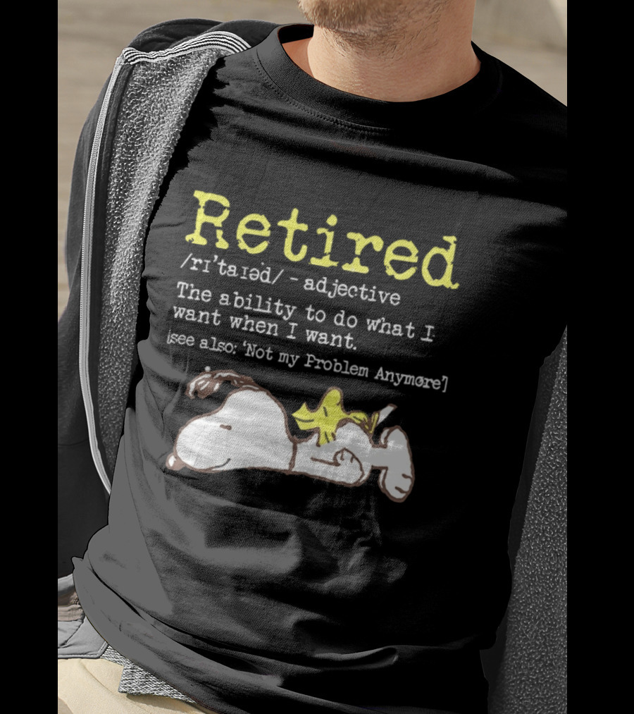 Retired Snoopy The Ability To Do What I Want When I Want Not My Problem Anymore T-Shirt