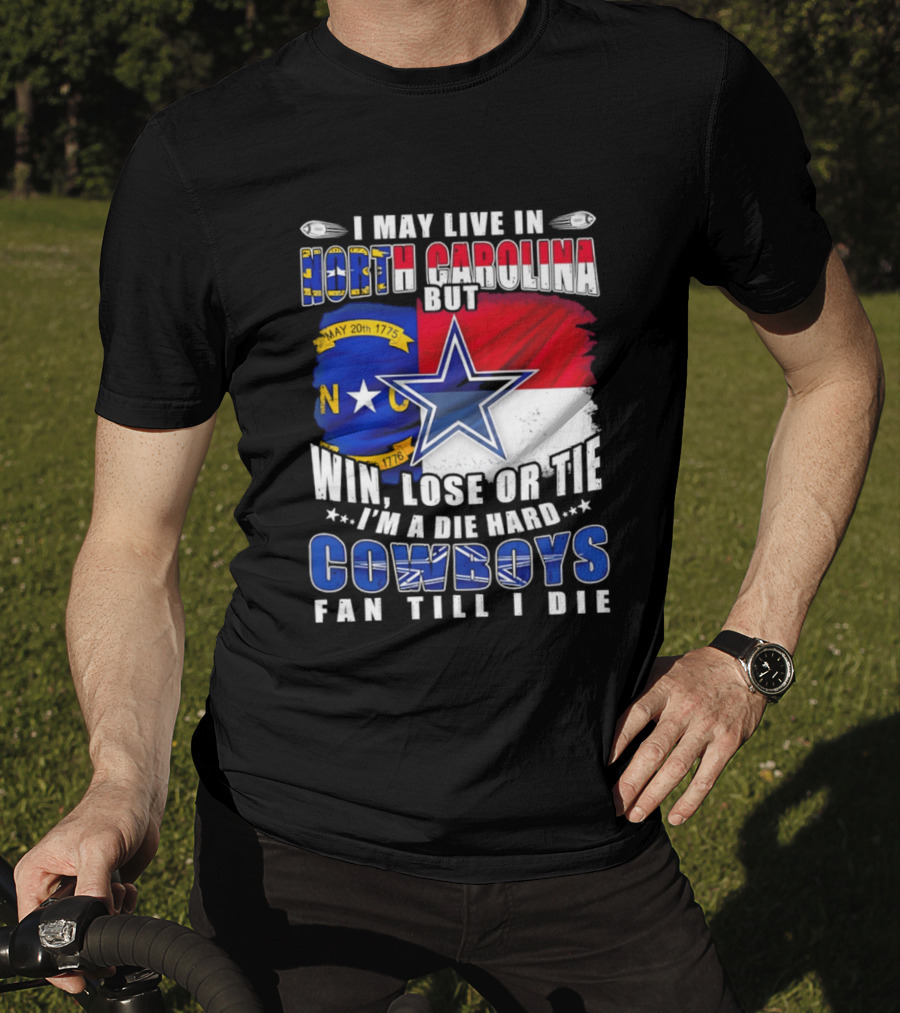North Carolina Loyalty Die Hard Cowboys Fan Till I Die Win Lose Or Tie T-Shirt