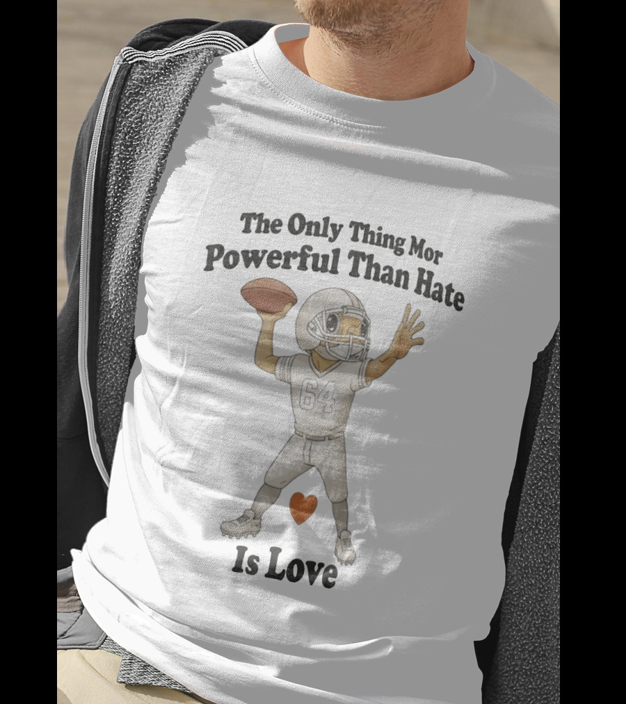 The Only Thing More Powerful Than Hate Is Love Football Player Heart T-Shirt