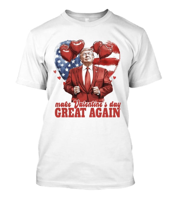 Make Valentine's Day Great Again Trump Holding Heart Balloons In Front Of American Flag T-Shirt