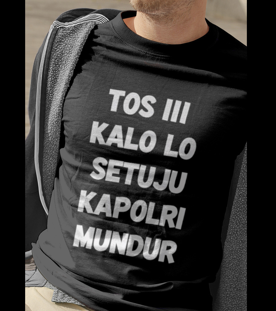 TOS III Kalo Lo Setuju Kapolri Mundur David Nurbianto T-Shirt