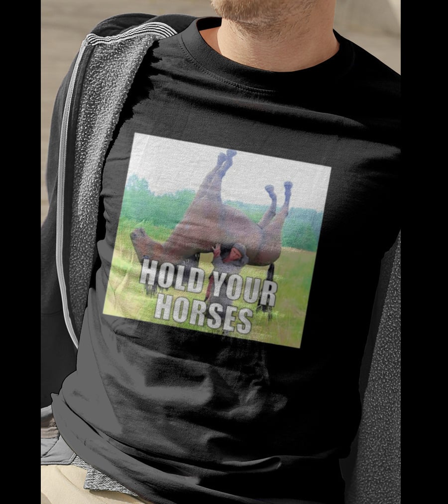 Hold Your Horses Funny Farm Humor T-Shirt