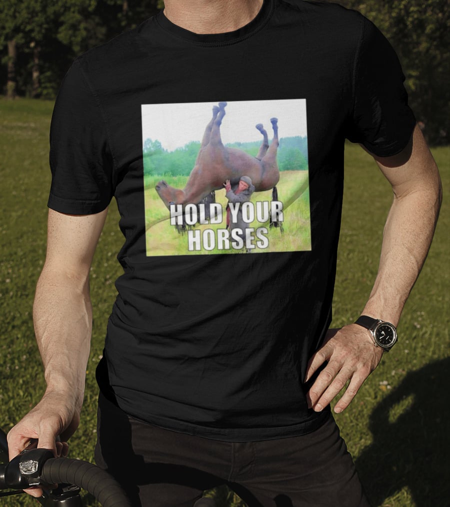 Hold Your Horses Funny Farm Humor T-Shirt
