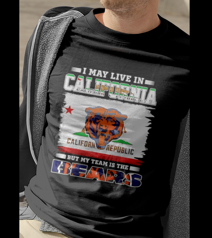I May Live In California California Republic But My Team Is The Chicago Bears T-Shirt