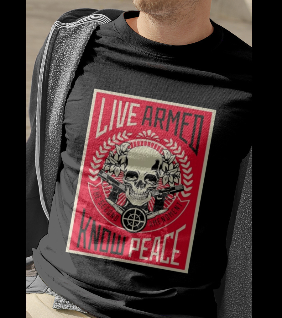 Live Armed Know Peace The Second Amendment Skull Guns T-Shirt