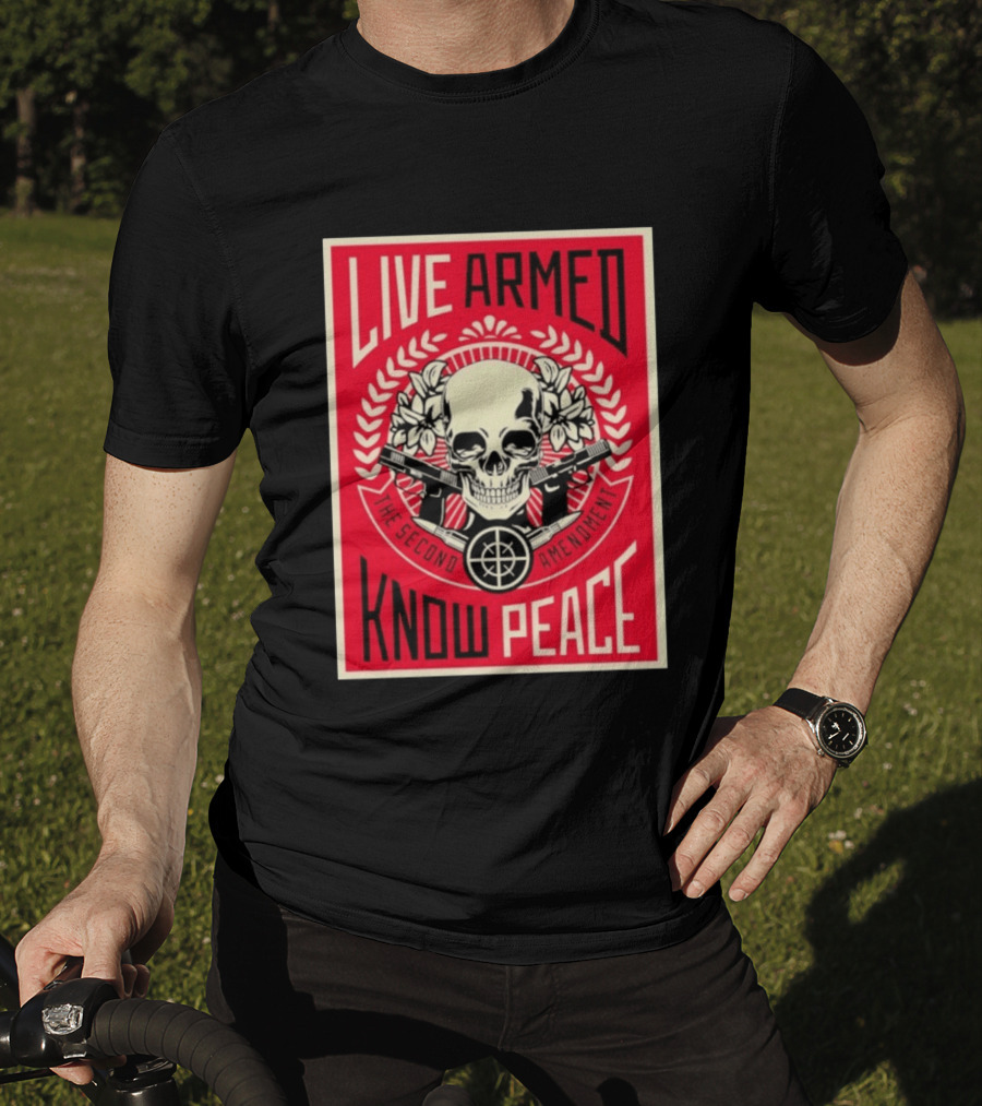 Live Armed Know Peace The Second Amendment Skull Guns T-Shirt