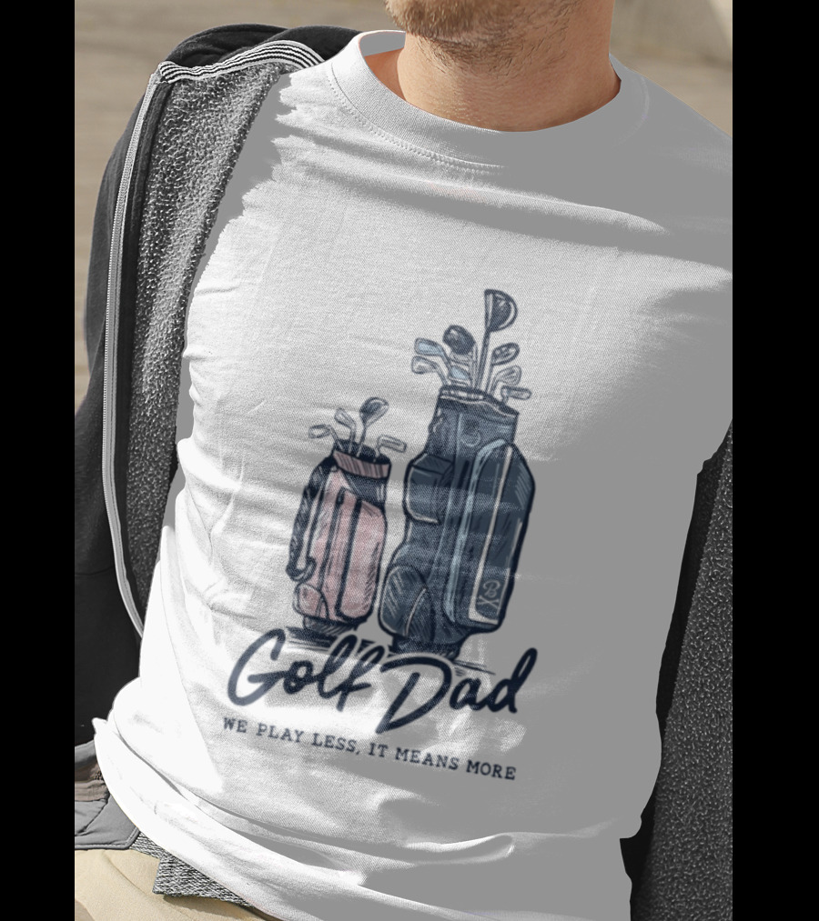 Golf Dad We Play Less It Means More Golf Bag T-Shirt
