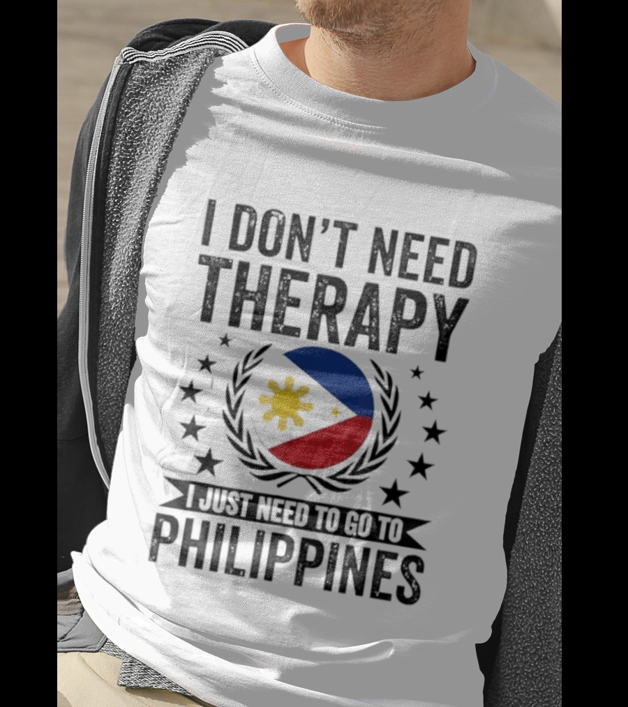 I Don't Need Therapy I Just Need To Go To Philippines Flag And Stars T-Shirt