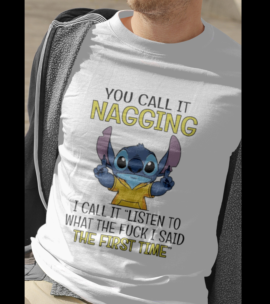 Stitch Nagging Listen To What I Said The First Time T-Shirt