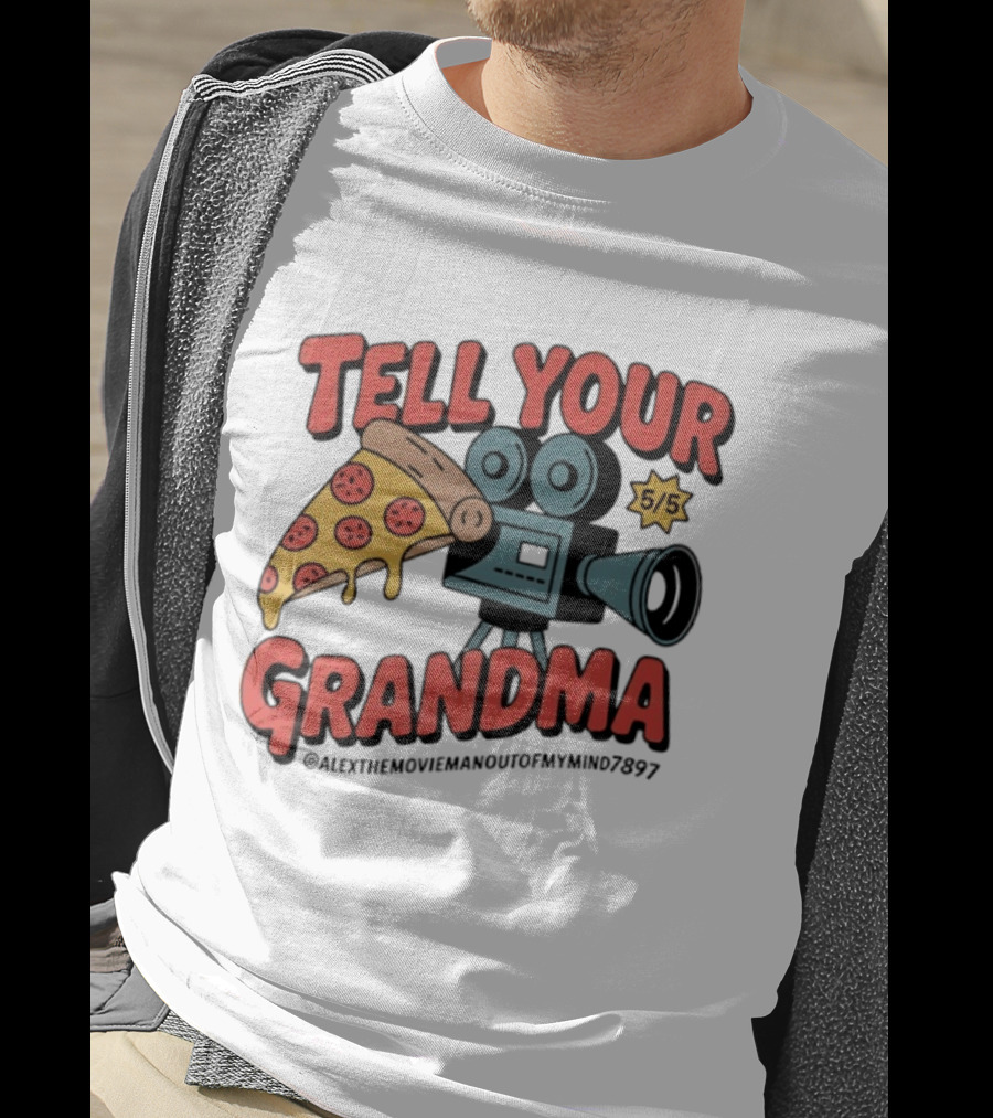 Tell Your Grandma Pizza Movie 5/5 AlexTheMoviemanoutofMymind7897 T-Shirt