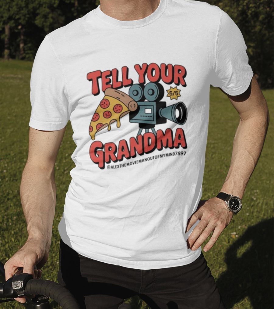 Tell Your Grandma Pizza Movie 5/5 AlexTheMoviemanoutofMymind7897 T-Shirt