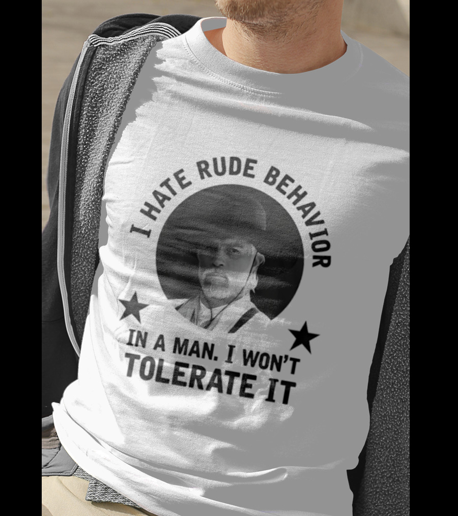 I Hate Rude Behavior Woodrow Call Quote I Won't Tolerate It T-Shirt