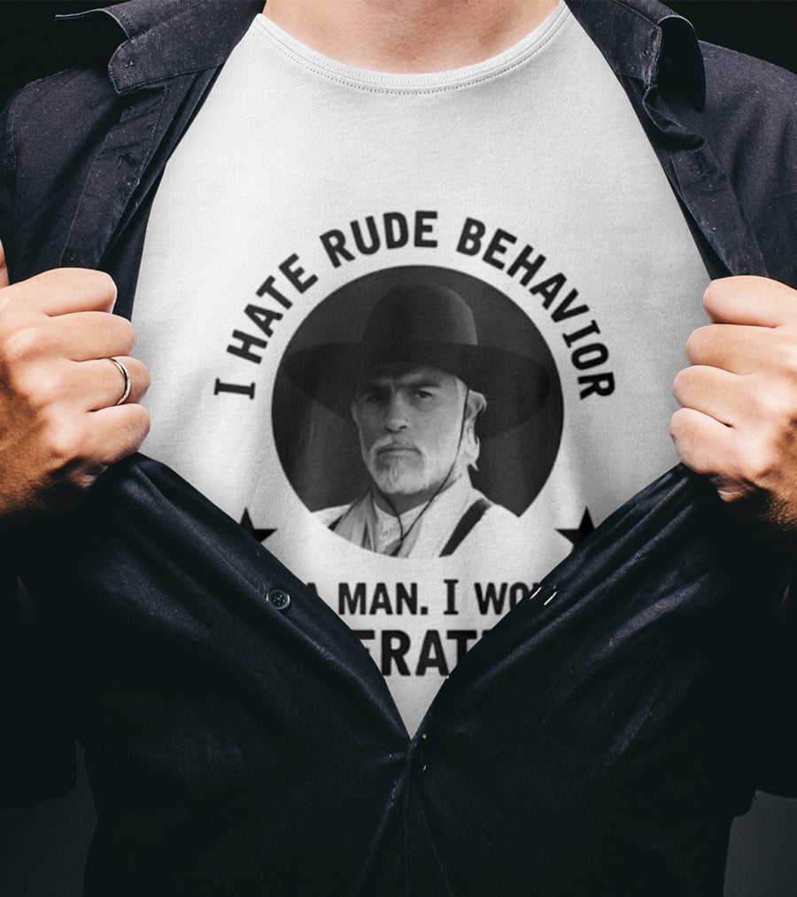 I Hate Rude Behavior Woodrow Call Quote I Won't Tolerate It T-Shirt