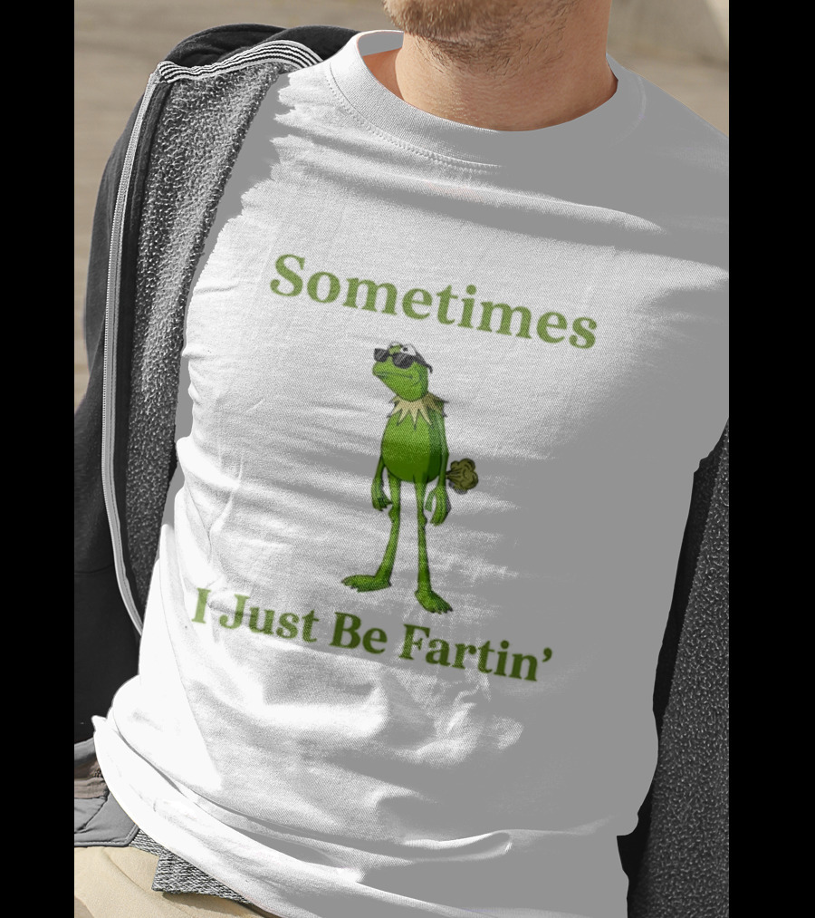 Kermit The Frog Sometimes I Just Be Fartin' Muppets Meme Funny Moment T-Shirt