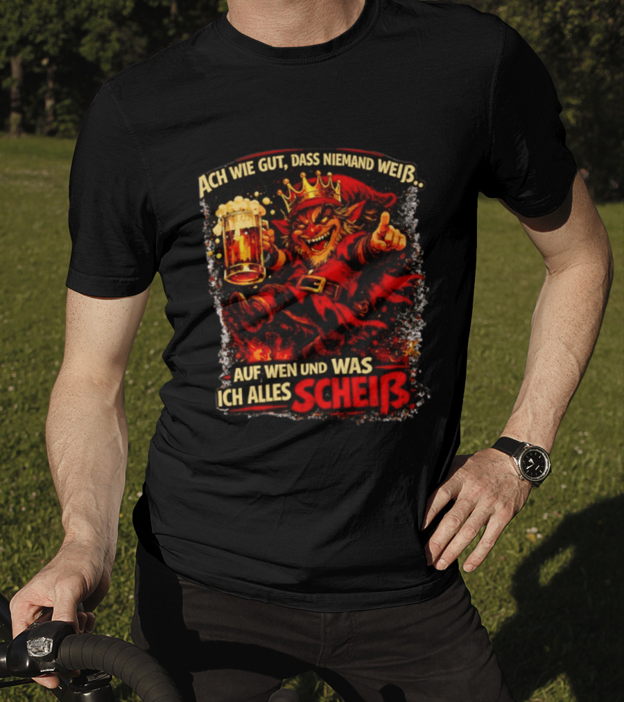 Ach Wie Gut Dass Niemand Weiß Auf Wen Und Was Ich Alles Scheiß Teufel Krone Bier Taverne T-Shirt