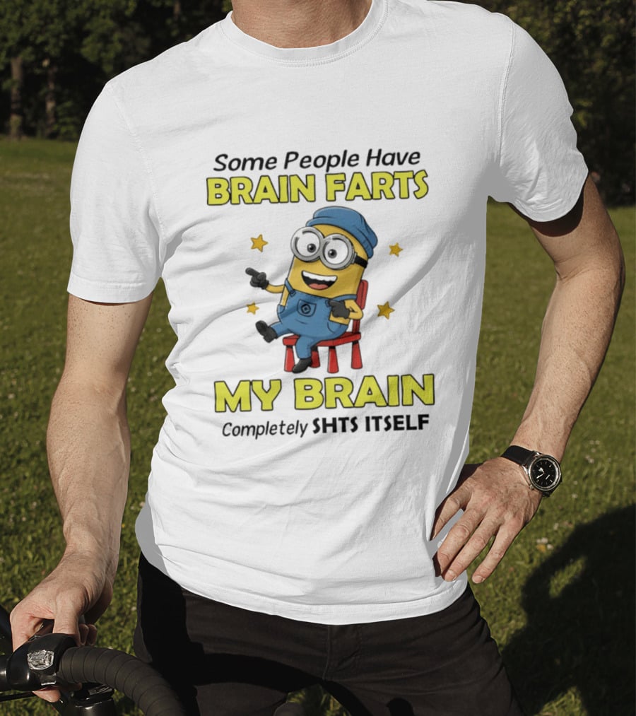 Some People Have Brain Farts My Brain Completely Shts Itself Minion T-Shirt