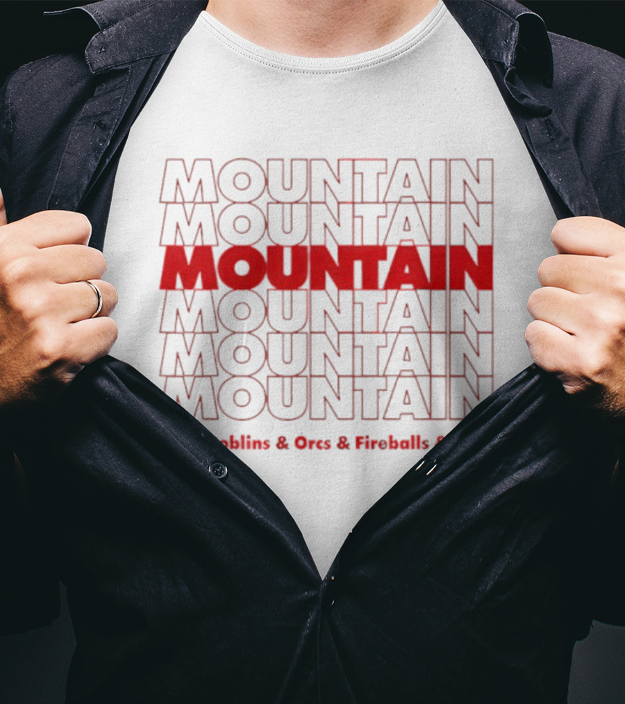 Moutain Repeat Goblins Orcs Fireballs And Shit T-Shirt