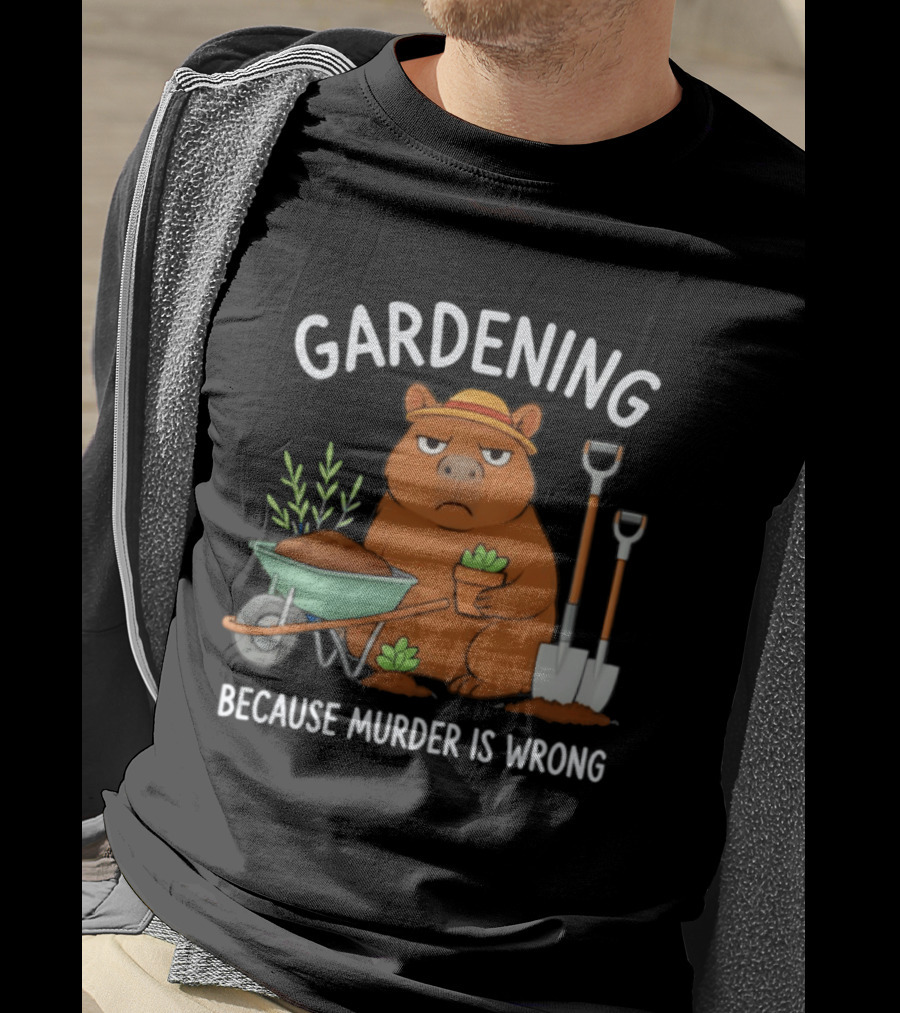 Gardening Capybara Humor Because Murder Is Wrong Phrase T-Shirt