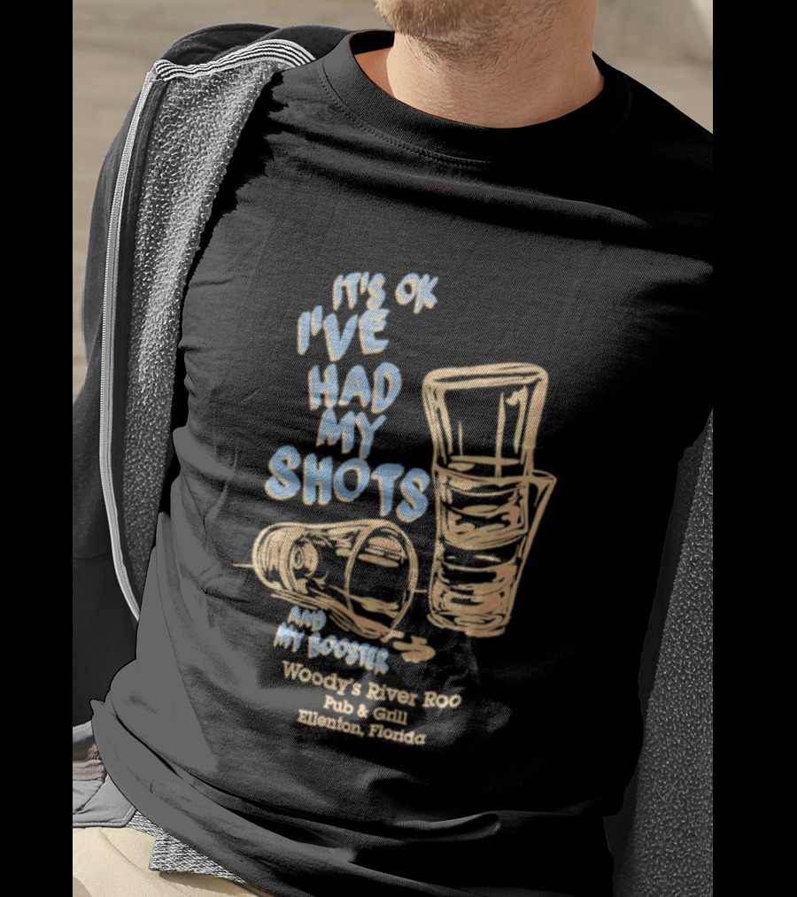 It's Ok I've Had My Shots And My Booster Woody's River Roo Pub And Grill Ellenton Florida T-Shirt