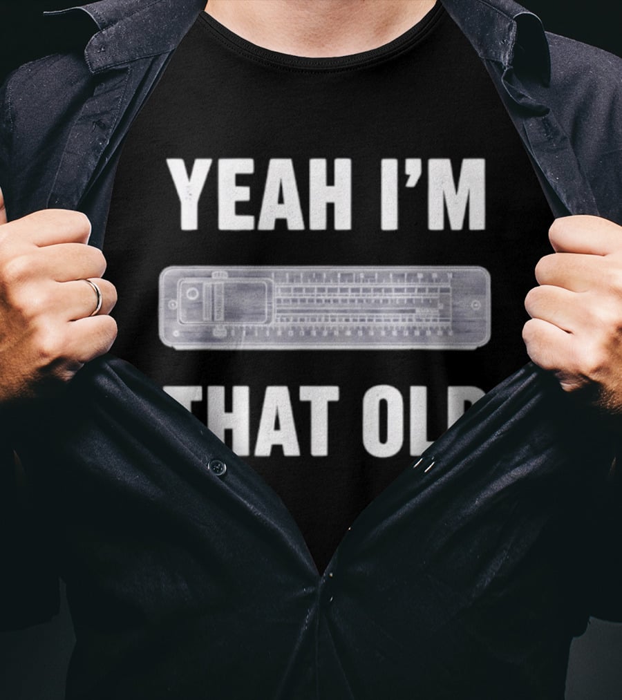 Yeah I'm That Old Slide Rule Nostalgia Humor T-Shirt