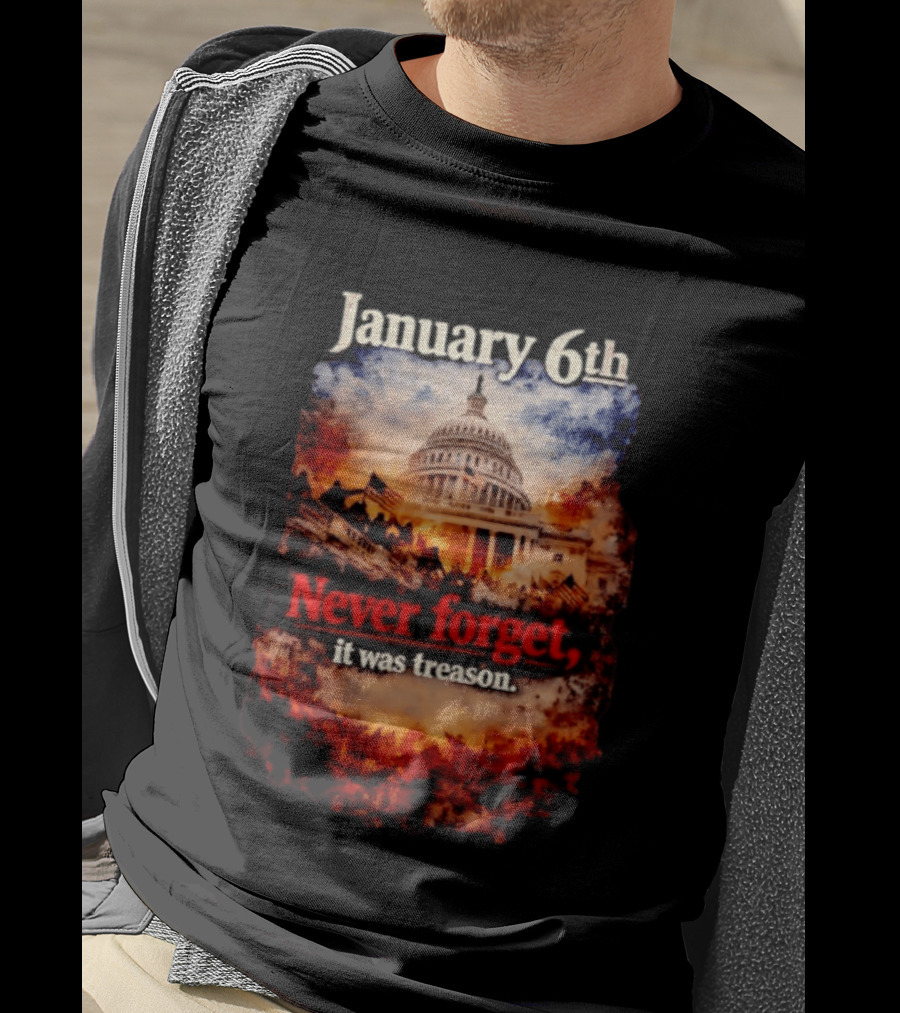 January 6th Never Forget It Was Treason Capitol Image T-Shirt