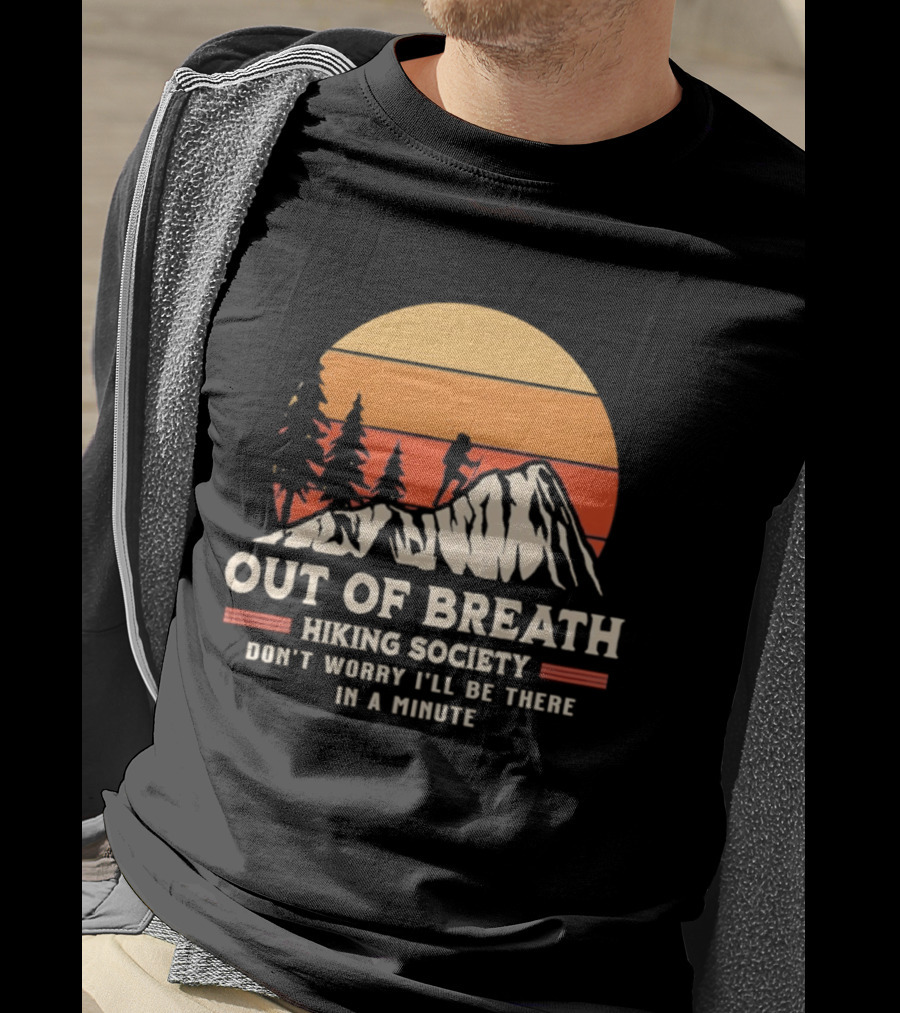 Out Of Breath Hiking Society Don't Worry I'll Be There In A Minute T-Shirt