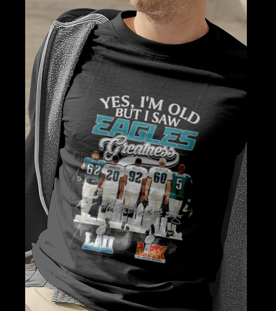 Philadelphia Eagles Players Yes I'm Old But I Saw Eagles Greatness Super Bowl Champions XI LII T-Shirt