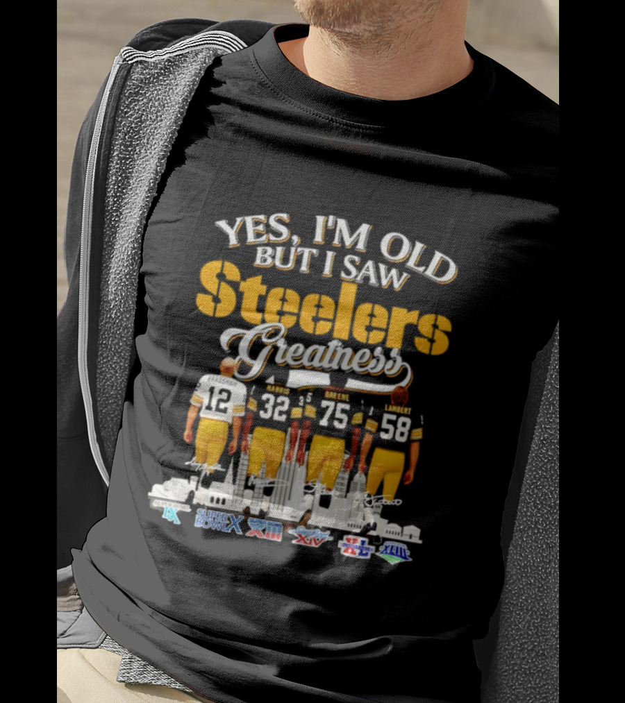 Yes I'm Old But I Saw Steelers Greatness Harris Greene Lambert Bradshaw Super Bowl Champs T-Shirt
