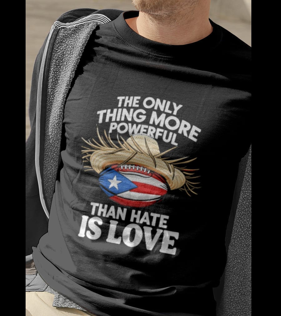 The Only Thing More Powerful Than Hate Is Love Puerto Rico Flag Hat Football T-Shirt