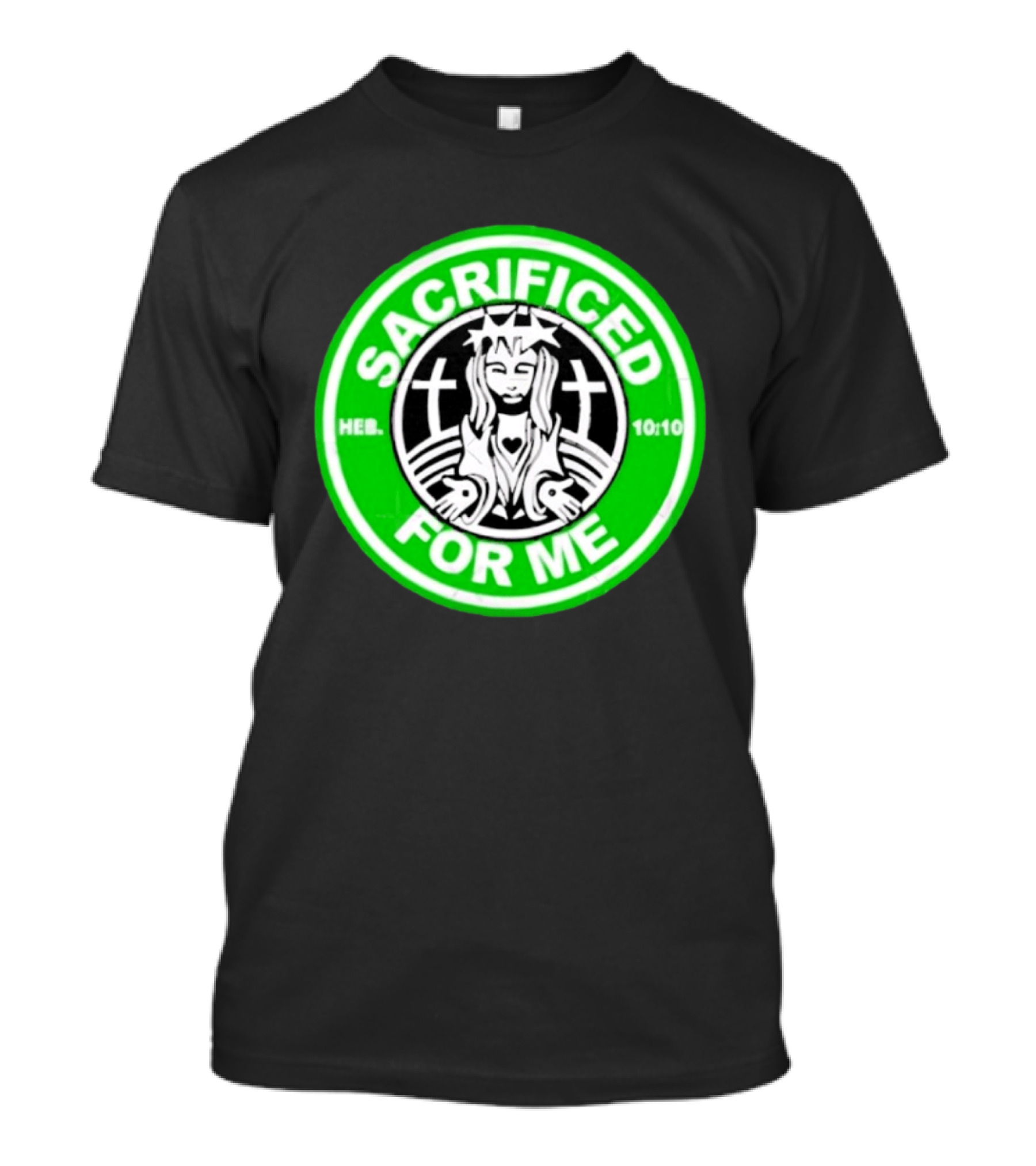 Sacrificed For Me Jesus HEB 10:10 Cross T-Shirt