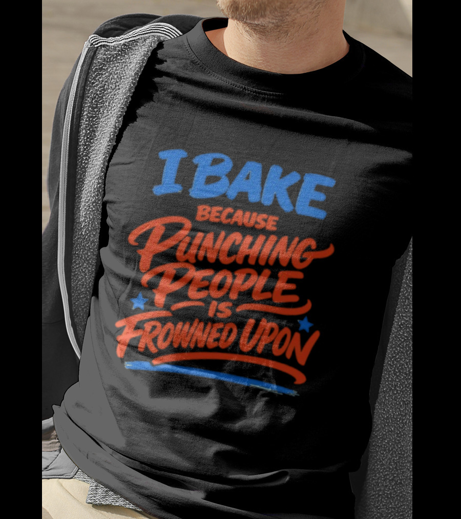 I Bake Because Punching People Is Frowned Upon Funny Baking T-Shirt