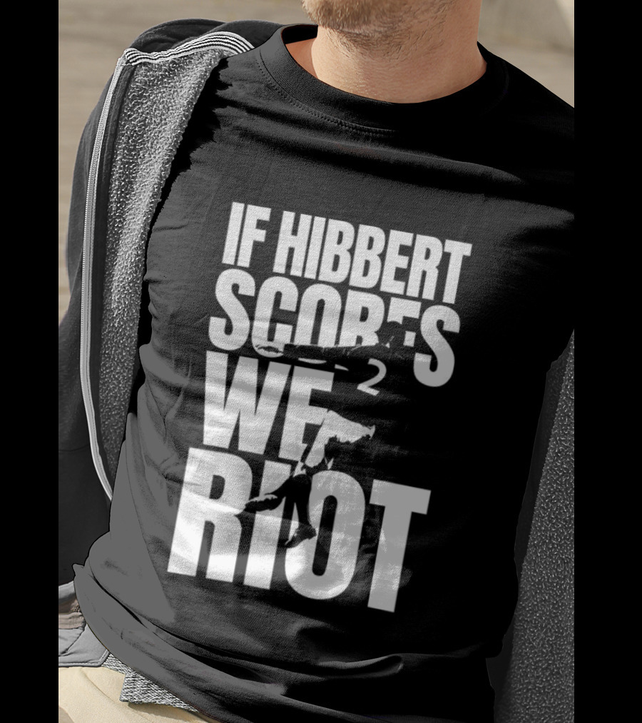 If Hibbert Scores We Riot Basketball Number 2 T-Shirt
