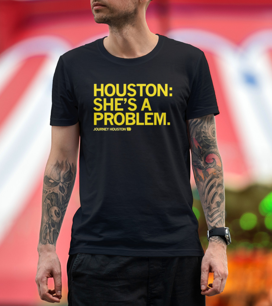Houston She's A Problem Journey Houston T-Shirt