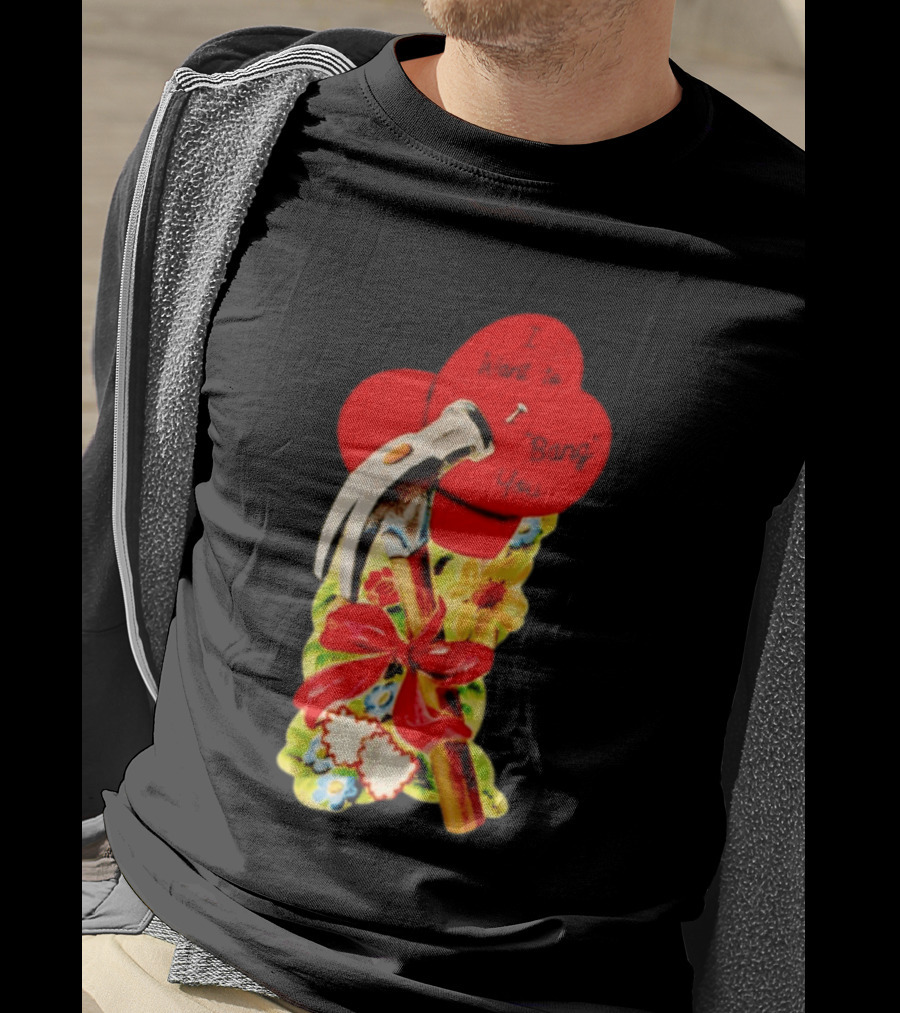 I Want To Bang You Heart With Hammer And Flowers T-Shirt