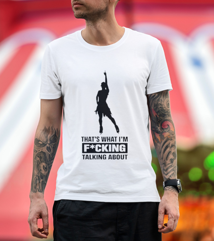 That's What I'm F*cking Talking About Dancing T-Shirt