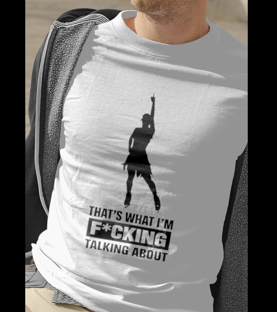 That's What I'm F*cking Talking About Dancing T-Shirt