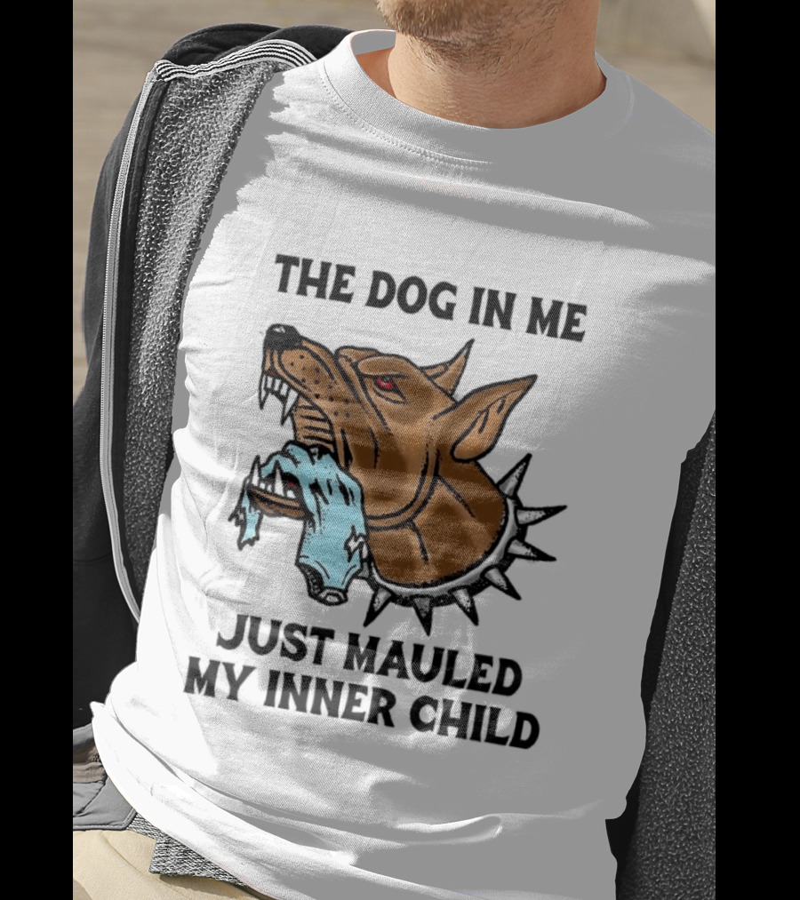 The Dog In Me Just Mauled My Inner Child Fierce Canine T-Shirt