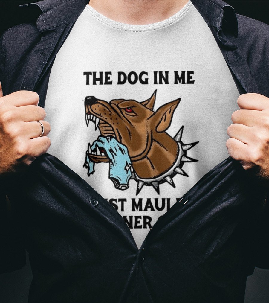 The Dog In Me Just Mauled My Inner Child Fierce Canine T-Shirt
