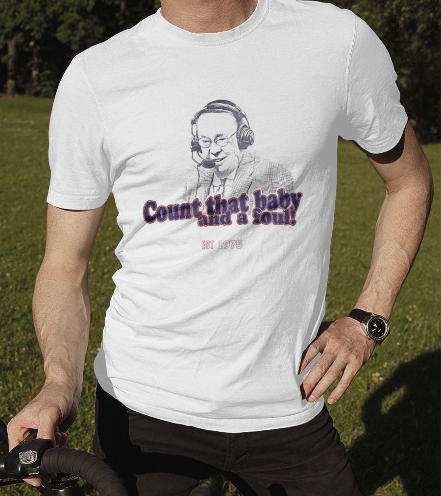George Blaha Count That Baby And A Foul Est 1975 Iconic Sports Announcer Phrase T-Shirt