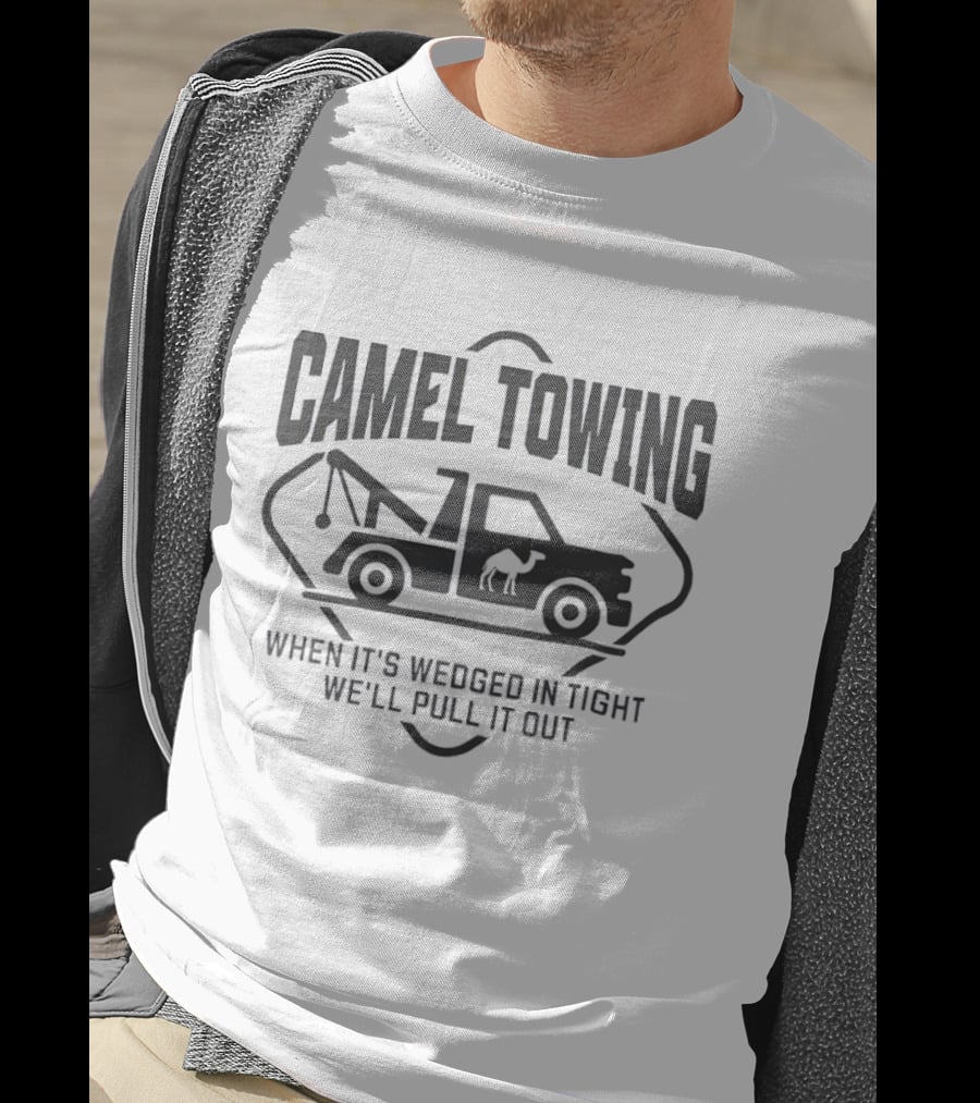 Camel Towing When It's Wedged In Tight We'll Pull It Out T-Shirt