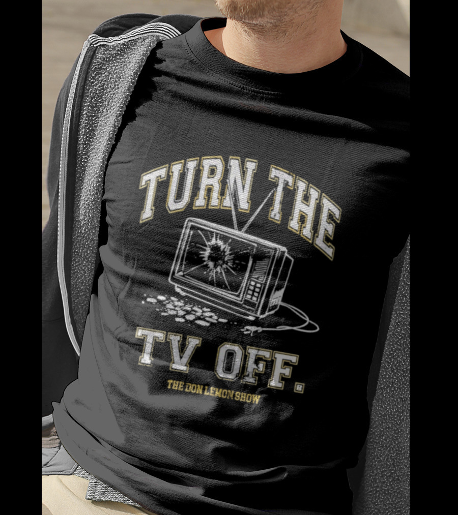 Turn The TV Off The Don Lemon Show Broken TV Smashed Screen T-Shirt