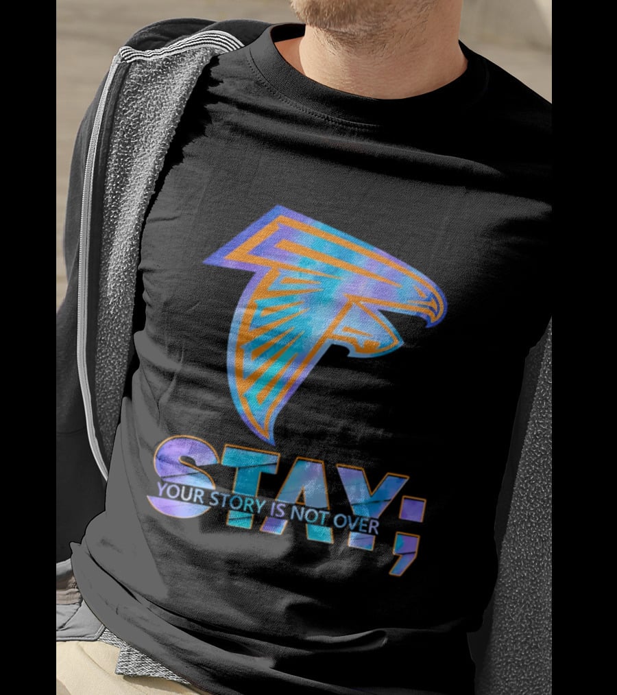 Atlanta Falcons Stay Your Story Is Not Over T-Shirt