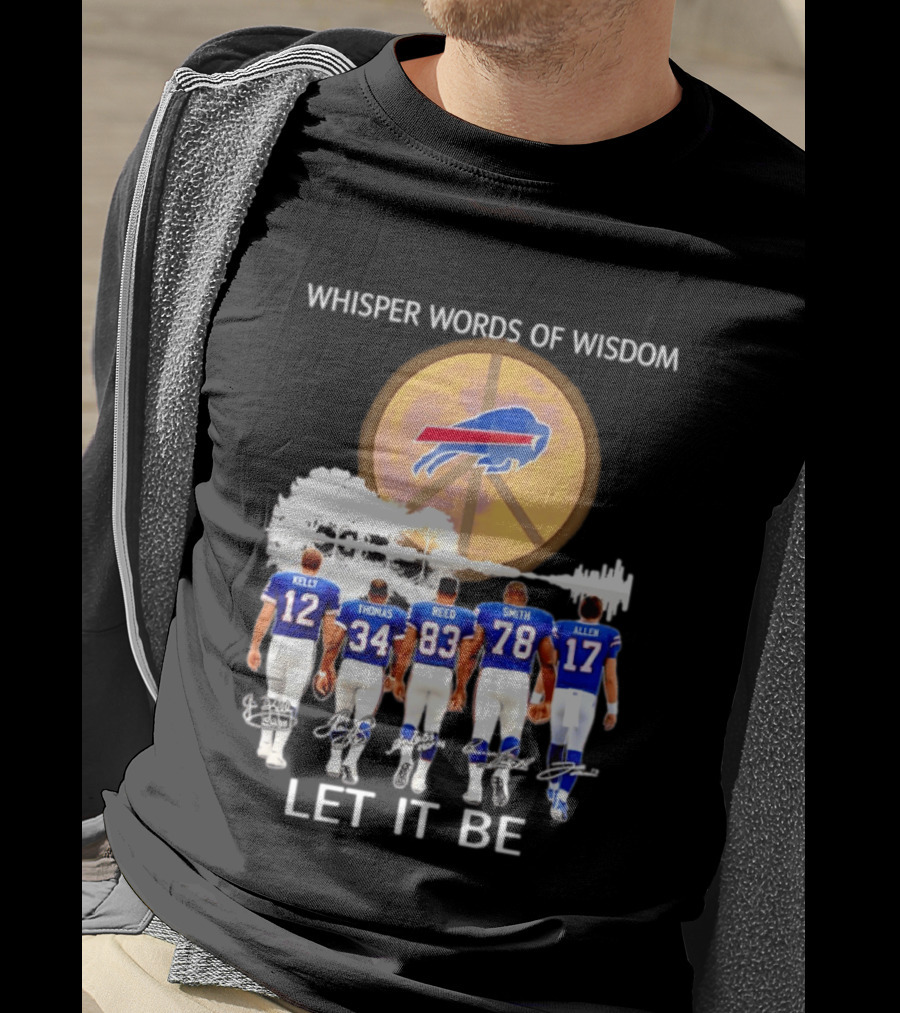 Buffalo Bills Players Kelly Thomas Reed Smith Allen Whisper Words Of Wisdom Let It Be T-Shirt