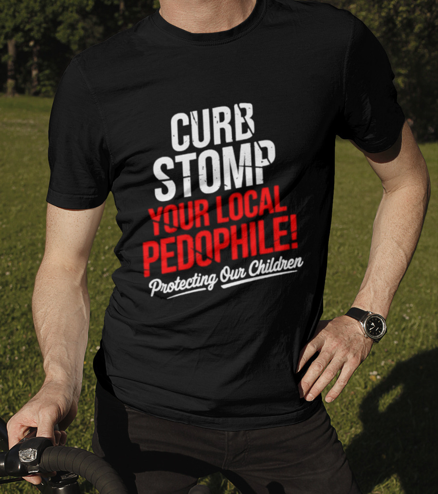 Curb Stomp Your Local Pedophile Protecting Our Children T-Shirt