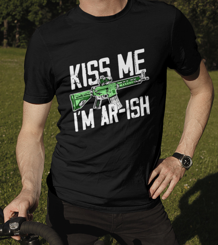 Kiss Me I'm AR Ish St Patrick's Day Rifle Humor T-Shirt