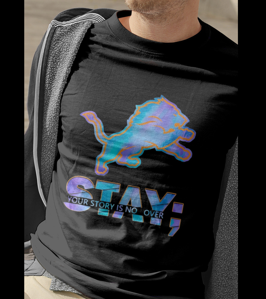 Detroit Lions Stay Your Story Is Not Over T-Shirt