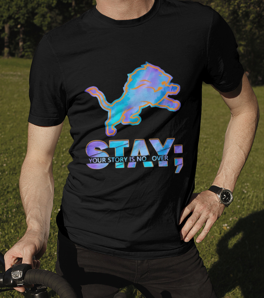 Detroit Lions Stay Your Story Is Not Over T-Shirt