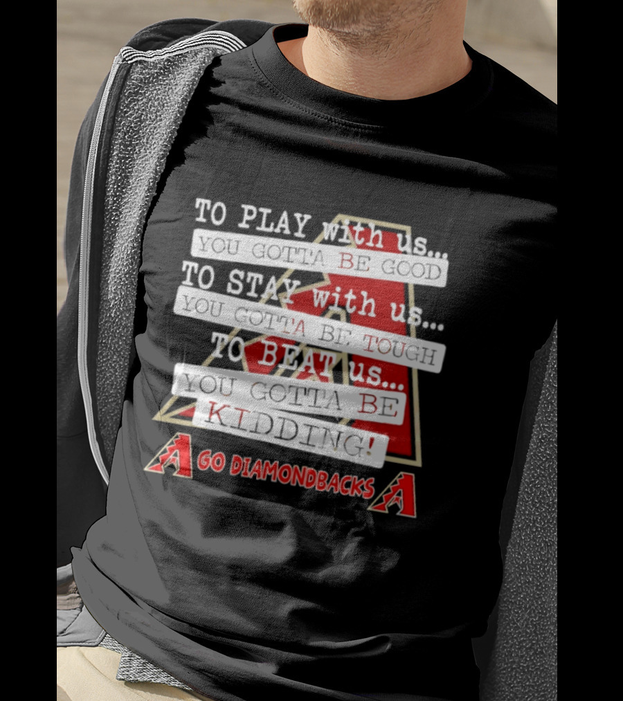 Go Arizona Diamondbacks To Play To Stay To Beat Us T-Shirt